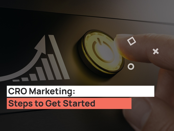 CRO Marketing: Steps to Get Started