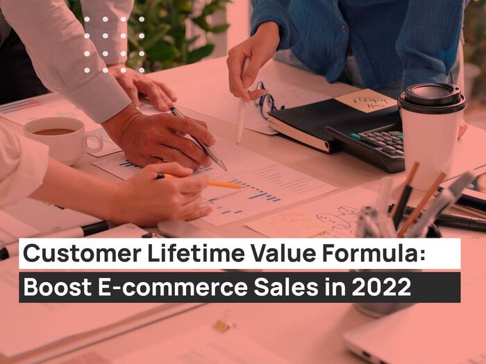 Customer-Lifetime-Value-Formula-Boost-E-commerce-Sales-in-2022