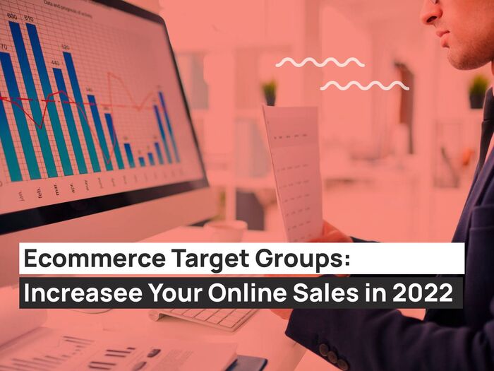 Ecommerce-Target-Groups-Increase-Your-Online-Sales-in-2022