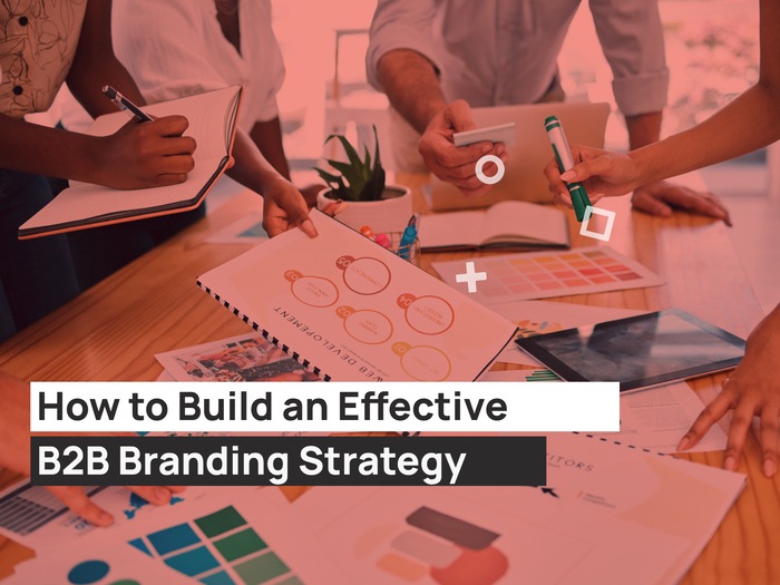 How to Build an Effective B2B Branding Strategy