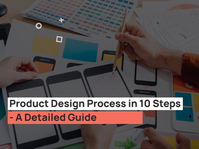 Product Design Process in 10 Steps - A Detailed Guide