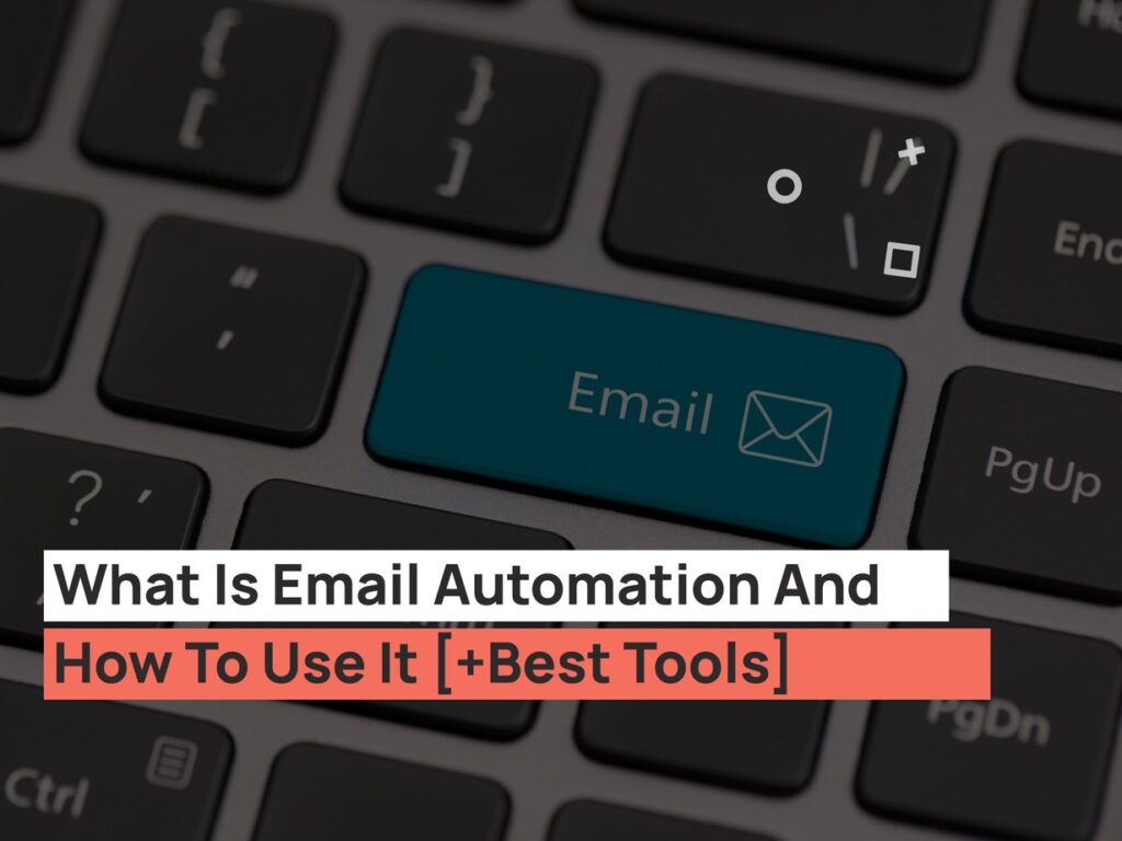 What Is Email Automation And How To Use It [+Best Tools]