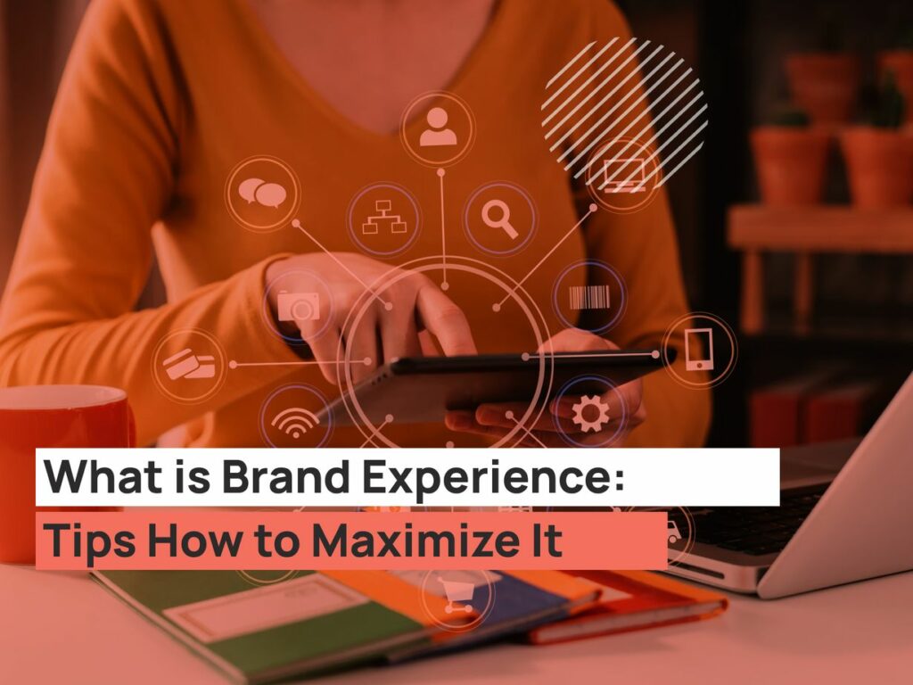 What-is-Brand-Experience-Tips-How-to-Maximize-It