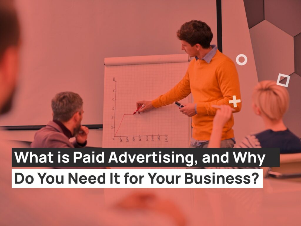 What-is-Paid-Advertising-and-Why-Do-You-Need-It-for-Your-Business
