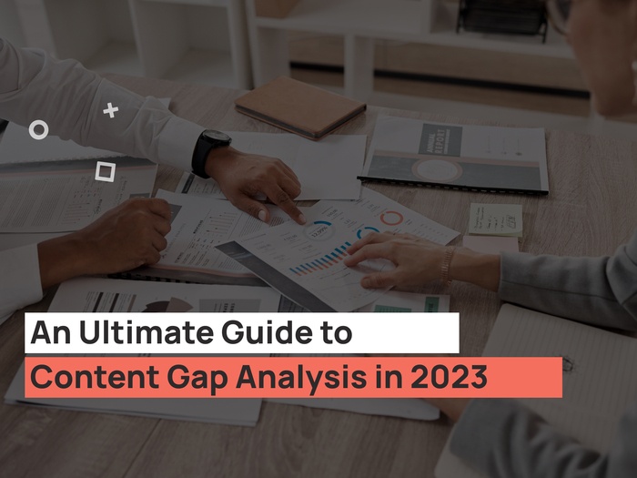 An Ultimate Guide to Content Gap Analysis in 2023