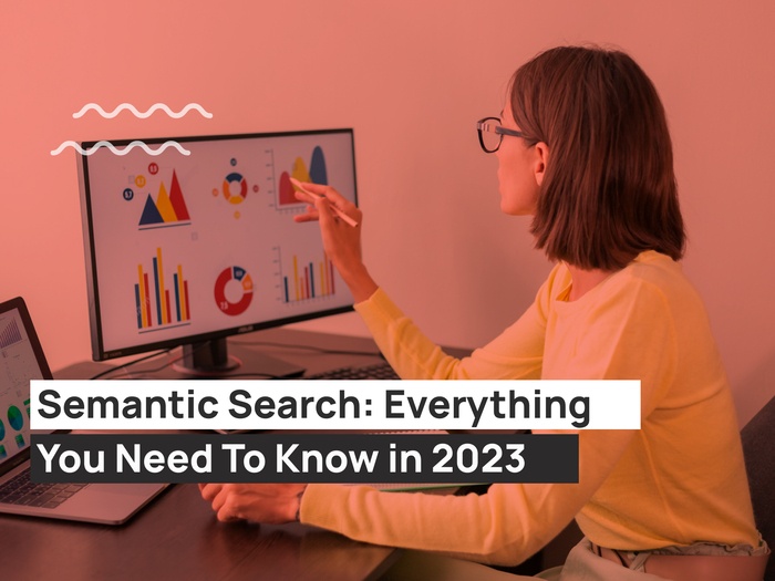 Semantic Search: Everything You Need To Know in 2023
