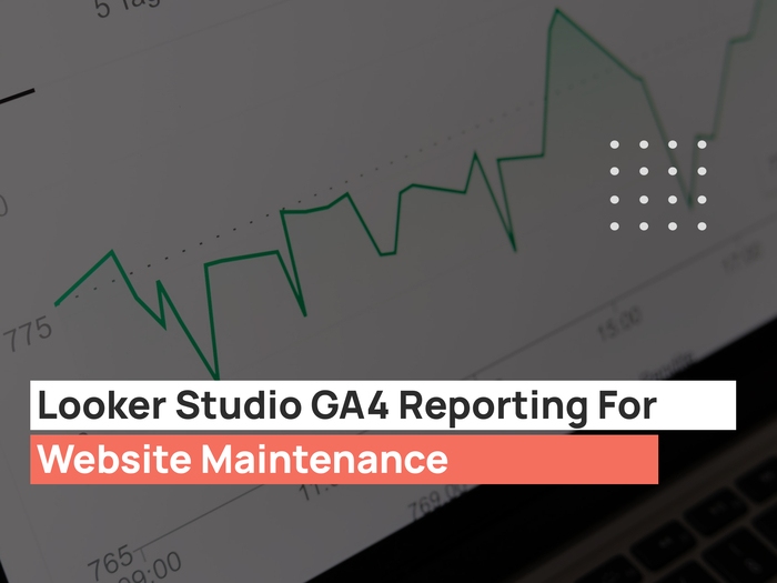 Looker Studio GA4 Reporting For Website Maintenance