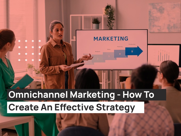 Omnichannel Marketing - How To Create An Effective Strategy